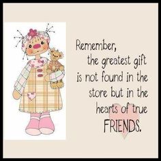 a girl holding a teddy bear in her arms and saying the greatest gift is not found in the store but in the hearts of true friends