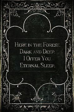 there in the forest, dark and deep i offer you external sleep