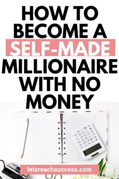 a notebook with the title how to become a self - made millionaire with no money