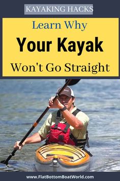 a man in a kayak with the words learn why your kayak won't go straight