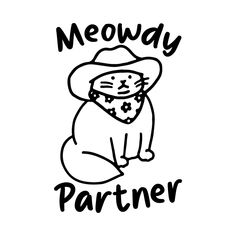 a black and white drawing of a cat wearing a cowboy hat that says meowy partner