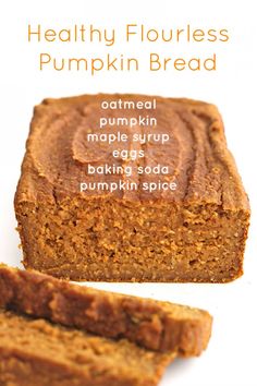 healthy floured pumpkin bread on a white background with text overlay that reads, healthy floured pumpkin bread oatmeal maple syrup eggs baking soda pumpkin spice