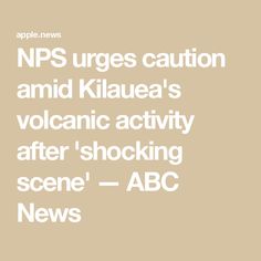 an ad with the words news urges caution and klauea's volcanic activity after shocking scene abc news