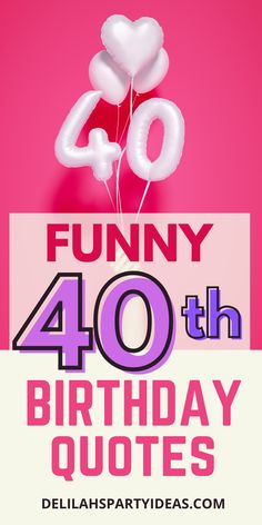 a pink birthday card with balloons and the words funny 40 th birthday quotes