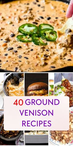 a collage of different types of food with the words, 40 ground venison recipes