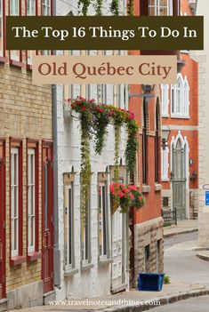 Colorful historic street in Old Québec City with charming buildings adorned with vibrant flower boxes. Text overlay reads, 'The Top 16 Things To Do In Old Québec City' and 'www.travelnotesandthings.com.'" British Architecture, Old Quebec, Street Mural, City Museum, Of Montreal, Beautiful Streets, American Travel, Quebec City, North America Travel