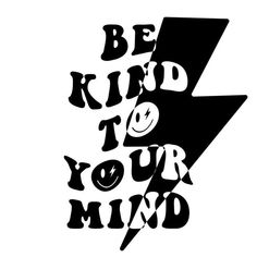 a black and white poster with the words be kind to your mind