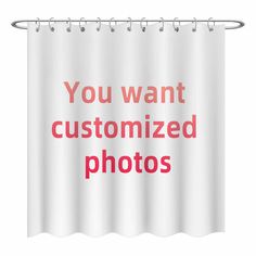 a shower curtain with the words you want customized photos printed on it in red