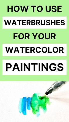 the words how to use waterbrushes for your watercolor paintings on a green background