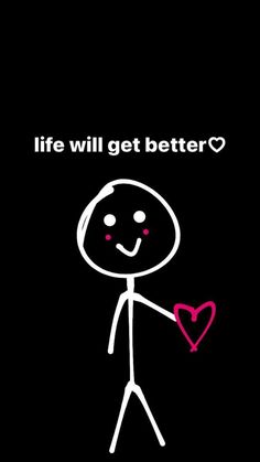 a stick figure holding a heart with the words life will get better