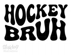 the word hockey bruh in black and white with an image of it's name