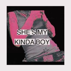 a poster with the words she's my kinda boy in black and pink on it