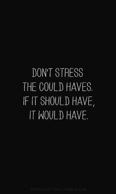 What's the point of stressing about the could haves? Focus on the present. #quotes #FridayFYI #everydaymonday Bohol, Intp, Homestuck, Famous Quotes