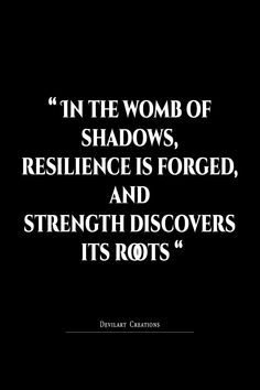 a black and white photo with the quote in the word of shadows, resilince is forced, and strength dissolves its roots