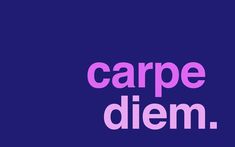 the words carpe diem in pink and purple on a dark blue background,