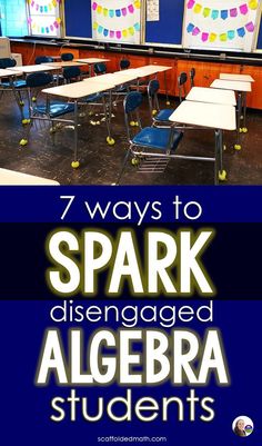 classroom desks with the words 7 ways to spark disengaged algera students