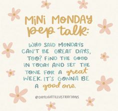 an image of a quote with flowers on it that reads, mini monday pep talk who said mondays can't be great days?