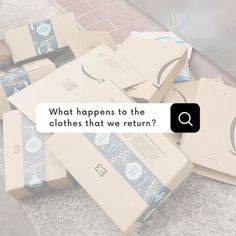 boxes piled on top of each other with the words what happens to the clothes that we return?