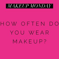 the words how often do you wear makeup? on a pink background with black lettering