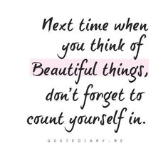 a quote that says next time when you think of beautiful things, don't forget to