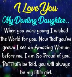 a poem that reads, i love you my daring daughter when you were young i wish the world for you now that you've grown