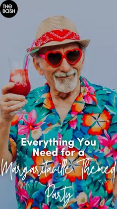 an older man wearing sunglasses and a hawaiian shirt holding a drink with the words, everything you need for a margarita themed party