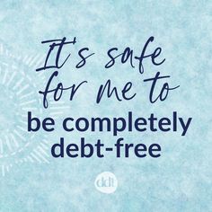 it's safe for me to be completely debt - free quote on blue background