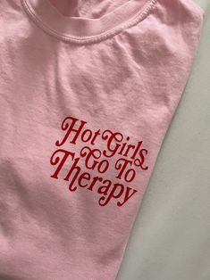 Hot girls. Therapy. A perfect combo. Style Vision Board Aesthetic, Cute Shirt Prints, Girly Tshirt Designs, Tshirt Quotes Aesthetic, Going To Therapy Quotes, Therapy Aesthetic Ideas, Cute Shirt Quotes, Good Health Aesthetic, Feminist Valentines