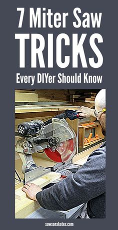 a man using a miter saw to cut wood with the words 7 miter saw tricks every diyer should know