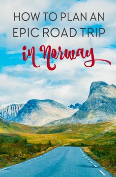 an empty road with mountains in the background and text overlay that reads how to plan an epic road trip in norway