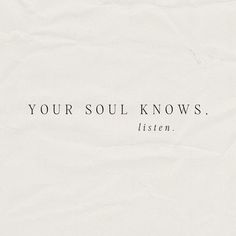 a piece of paper with the words your soul knows, listen