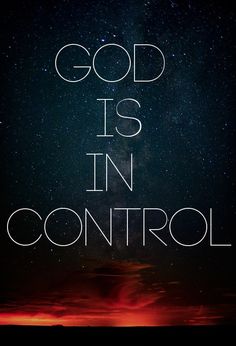 the words god is in control against a night sky