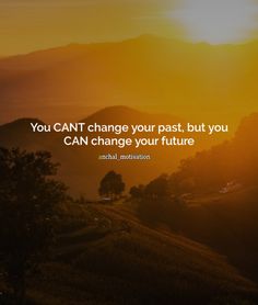 the sun is setting over mountains with a quote on it that says, you can't change your past, but you can change your future