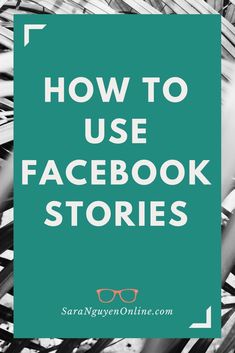 the words how to use facebook stories are in front of a pile of books with glasses on