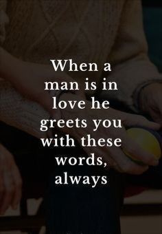 a person holding a ball with the words, when a man is in love he greets you with these words, always