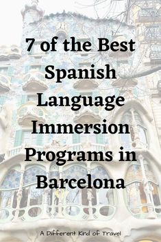 an ornate building with the words 7 of the best spanish language immersion programs in barcelona