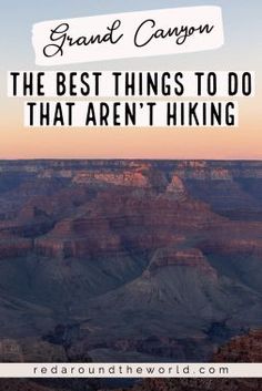 the grand canyon is one of the best things to do that aren't hiking