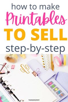 the title for how to make printables to sell step - by - step