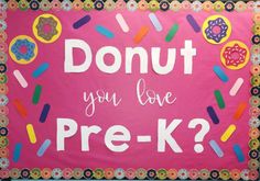 a sign that says donut you love pre - k? on the front of a bulletin board