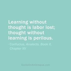 a blue background with the words learning without thought is labor lost, thought without learning is perilous