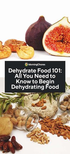 an image of nuts and figs with the words delhydrated 1011 all you need to know to begin dehydraing food