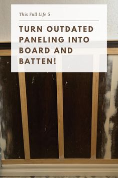 a sign that says turn outdated paneling into board and batten