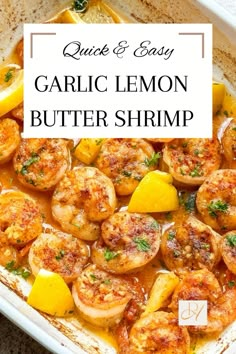 garlic and lemon butter shrimp in a baking dish with the words quick & easy garlic lemon butter shrimp