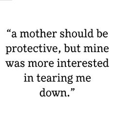 a quote that reads,'a mother should be protective, but mine was more interested in