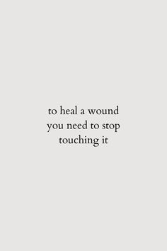 the words to heal a wound you need to stop touching it