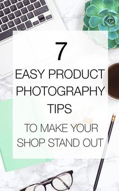 a desk with a laptop, pen and eyeglasses on it that says 7 easy product photography tips to make your shop stand out