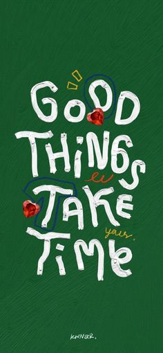 a green poster with the words good things take your time written in white on it