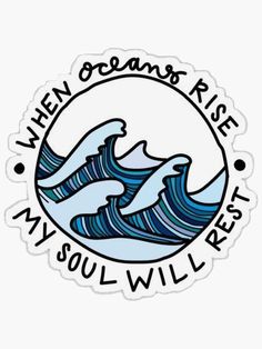 a sticker that says when oceans rise my soul will