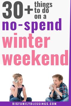 two children sitting on the ground with text overlay reading 30 + things to do on a no - spend winter weekend