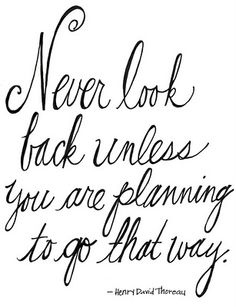 a black and white quote with the words never look back unless you are planning to go that way